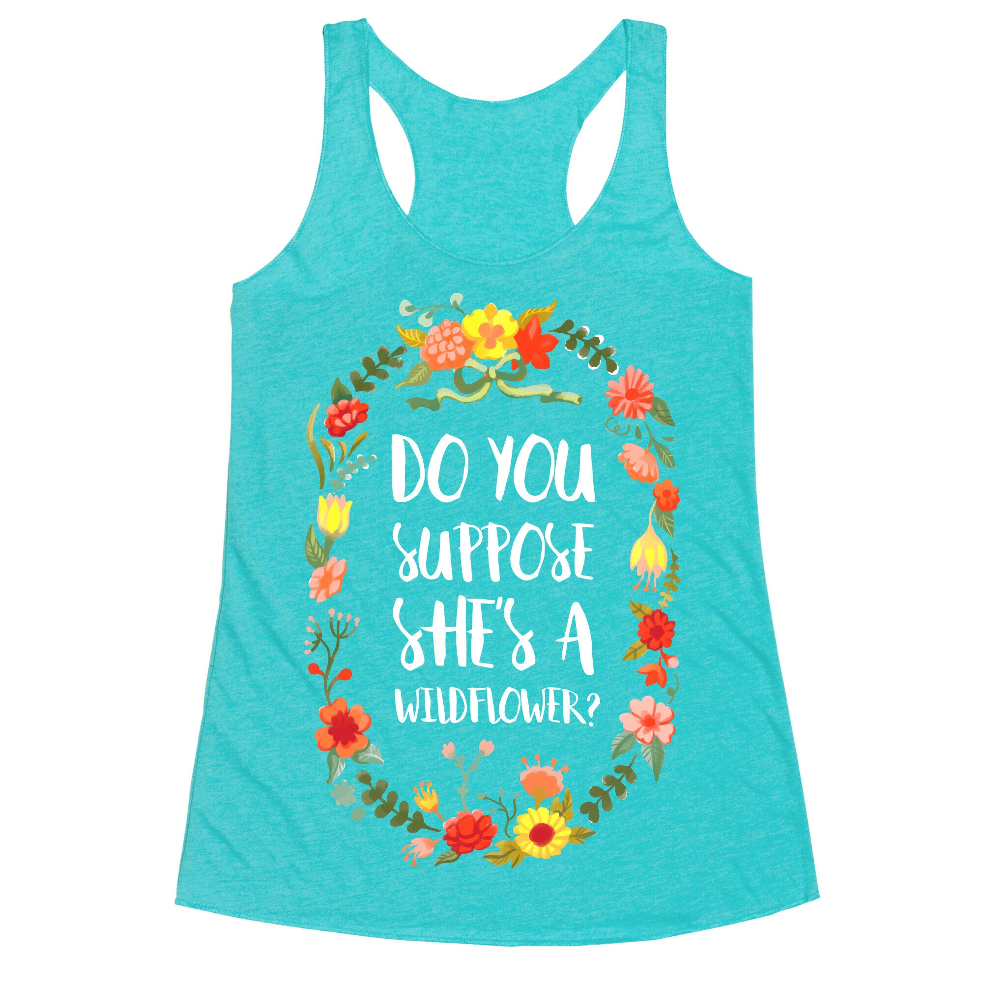 Do You Suppose She's A Wildflower Racerback Tank